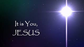 IT IS YOU, JESUS