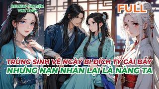 FULL| TRÙNG SINH VỀ NGÀY BỊ ĐÍCH TỶ GÀI BẪY, NHƯNG NẠN NHÂN LẠI LÀ NÀNG TA |REVIEW TRUYỆN THƯ GIÃN