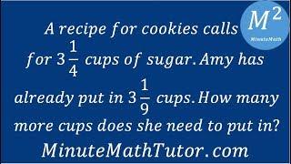 A recipe for cookies calls for 3 1/4 cups of sugar. Amy has already put in 3 1/9 cups. How many...