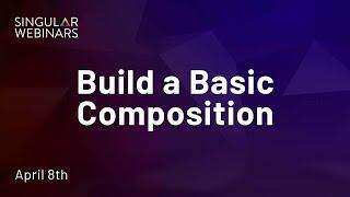 Singular Webinar Replay  - How to Build a Basic Composition