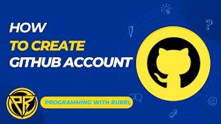 How to Create GitHub Account || Programming with Rubel || MD. Rubel Islam