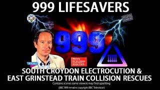 999 Lifesavers - South Croydon Electrocution & East Grinstead Train Collision Rescues