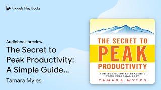 The Secret to Peak Productivity: A Simple Guide… by Tamara Myles · Audiobook preview