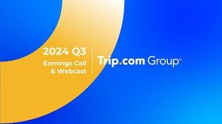 Trip.com Group Q3 2024 Financial Report: Insights from James, Co-founder and Executive Chairman