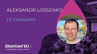 LT: ContextKit - Aleksandr Lossenko | ElixirConf EU 2025