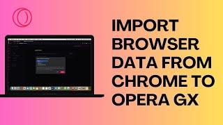 How To Import Browser Data from Chrome to Opera GX