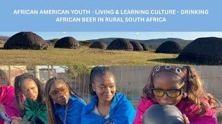 AFRICAN AMERICAN YOUTH LIVING THE CULTURE IN RURAL SOUTH AFRICA | AFRICAN BEER | COOKING ON FLOOR