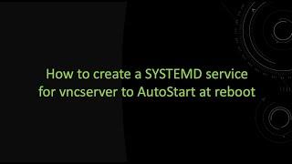 How to create a SYSTEMD service for VNCServer to autostart at reboot