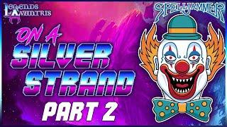 Do Space Clowns Dream of Balloon Sheep? | Spelljammer One-Shot: On a Silver Strand - Part 2