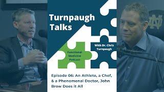 An Athlete, a Chef & a Phenomenal Doctor, John Brow Does it All | Turnpaugh Talks Podcast