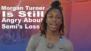 Morgan Turner Is Heated About Semifinals Loss