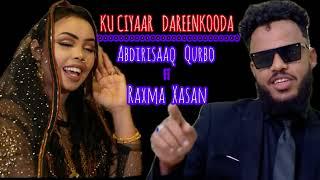 ABDIRISAAQ QURBO    FT   RAXMA  XASAN  KU CIYAAR DAREENKOODA 2024