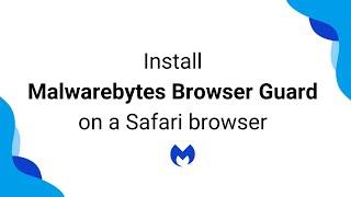 Install Malwarebytes Browser Guard on a Safari browser