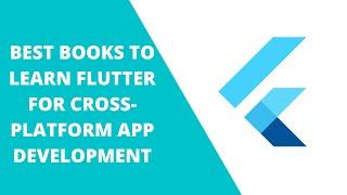 Best Books To Learn Flutter For Cross Platform App Development