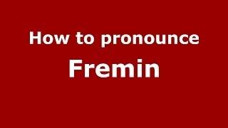 How to pronounce Fremin (French) - PronounceNames.com