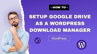 How to setup Google Drive as a WordPress download manager