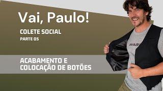 Vai, Paulo! - Colete Social  - Parte 05 - Acabamento e colocação de botões