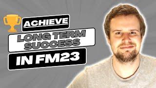 The SECRETS to Long Term SUCCESS in Football Manager