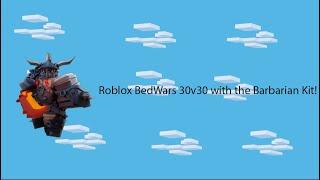 I Carried my Team! 30v30 with the Barbarian Kit! (Roblox BedWars)