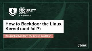 How to Backdoor the Linux Kernel (and fail?) - Konstantin Ryabitsev, The Linux Foundation