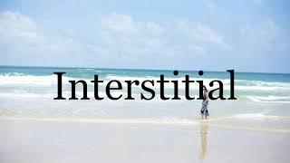 How To Pronounce InterstitialPronunciation Of Interstitial