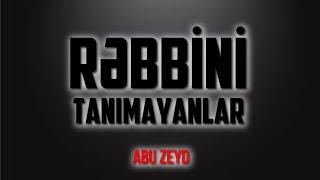 Rəbbini tanımayanlar \ Abu Zeyd