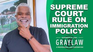 Supreme Court Rule on Immigration Policy - USCIS News - GrayLaw TV