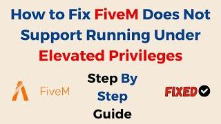 How to Fix FiveM Does Not Support Running Under Elevated Privileges