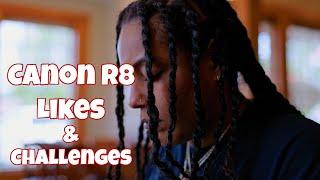 Canon R8 - My Likes & Challenges