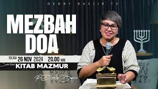 MEZBAH DOA - SELASA 26 NOVEMBER 2024 -  PK.20.00 WIB - PDT. DEBBY BASJIR  - SERIES KITAB MAZMUR