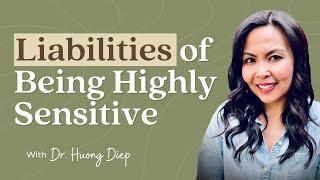 Liabilities of Being Highly Sensitive | Sensitive Stories Ep. 55 with Dr. Huong Diep