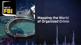 Inside The FBI: Mapping the World of Organized Crime