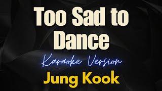 Jung Kook - Too Sad to Dance (Karaoke)