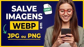 Como Salvar Imagem WEBP e Converter em JPG ou PNG