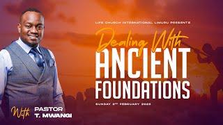 DEALING WITH ANCIENT FOUNDATIONS || PASTOR T MWANGI || LIFE CHURCH LIMURU