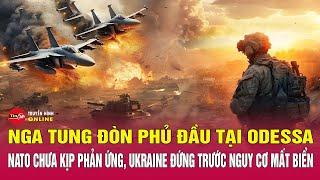 Nga tung đòn phủ đầu tại Odessa, NATO chưa kịp phản ứng, Ukraine đứng trước nguy cơ mất biển. Tin24h