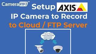 How to Setup Axis Network Camera to Record to Cloud Storage / FTP Server & Remote Viewing