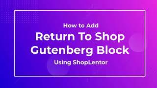 How to Add Return to Shop Gutenberg Block Using ShopLentor (formerly WooLentor)