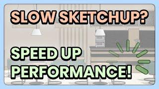 How to Make SketchUp RUN FASTER! Speed up SketchUp Performance