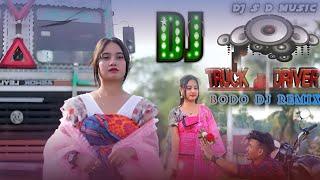 Truck Driver || New Bodo Dj  || Bodo Dj Remix Song 2024