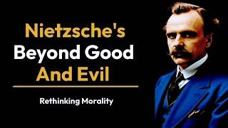 Nietzsche Beyond Good and Evil | Friedrich Nietzsche rethinking morality