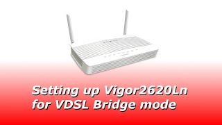 Setting up Vigor2620Ln for VDSL Bridge Mode