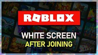 How To Fix Roblox White Screen When Joining Game