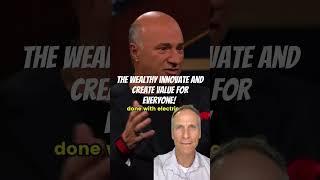 The wealthy innovate and create value for everyone!
