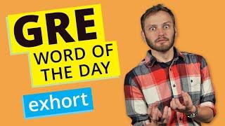 GRE Vocab Word of the Day: Exhort | GRE Vocabulary