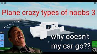 Plane crazy types of noobs 3