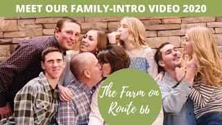 MEET OUR FAMILY ON THE FARM ON ROUTE 66/INTRO VIDEO 2020