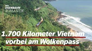 Zug der Einheit: Vom Wolkenpass nach Ho Chi Minh Stadt | Eisenbahn-Romantik