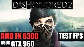 AMD FX 6300 | GTX 960 4gb | Dishonored 2 |Frame Test With Monitoring (60FPS)