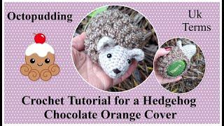 Crochet Tutorial Hedgehog Chocolate Orange Cover  in UK Terms